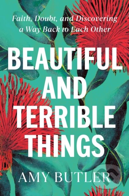 Levně Beautiful and Terrible Things (Faith, Doubt, and Discovering a Way Back to Each Other) - kniha z kategorie Autobiografie