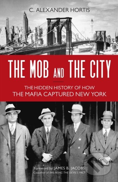 The Mob and the City (The Hidden History of How the Mafia Captured New York) - kniha z kategorie História