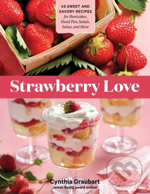 Levně Strawberry Love (45 Sweet and Savory Recipes for Shortcakes, Hand Pies, Salads, Salsas, and More) - kniha z kategorie Zdravie a životný štýl