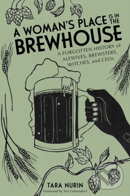 Levně A Woman's Place Is in the Brewhouse (A Forgotten History of Alewives, Brewsters, Witches, and CEOs) - kniha z kategorie Zdravie a životný štýl