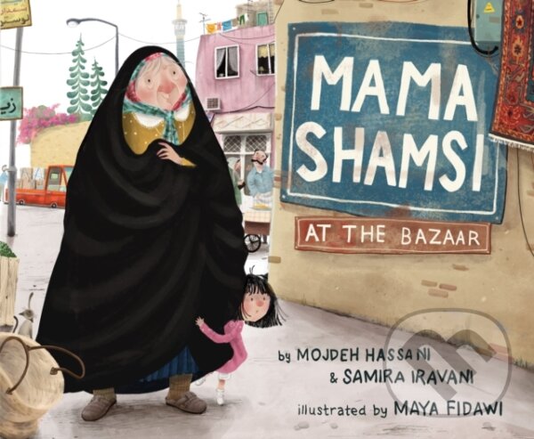 Kniha: Mama Shamsi at the Bazaar (Mojdeh Hassani a Samira Iravani). , 2023
