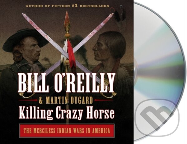Kniha: Killing Crazy Horse (Bill O'Reilly a Martin Dugard). , 2020
