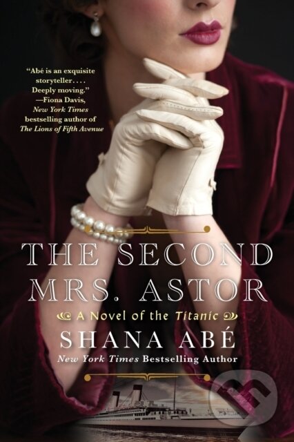 Levně The Second Mrs. Astor (A Novel of the Titanic) - Shana Abe - kniha z kategorie Spoločenská beletria