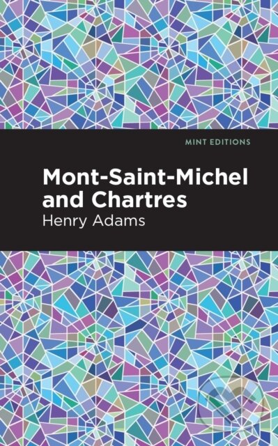 Kniha: Mont-Saint-Michel and Chartres (Henry Adams). , 2021