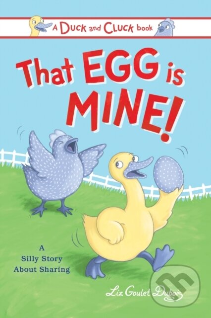 Levně That Egg Is Mine! (A Silly Story about Sharing) - Liz Goulet Dubois - kniha z kategorie Pre deti a mládež