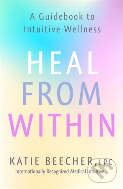 Levně Heal from Within (A Guidebook to Intuitive Wellness) - kniha z kategorie Zdravie a životný štýl