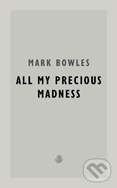 Levně All My Precious Madness - Mark Bowles - kniha z kategorie Beletria