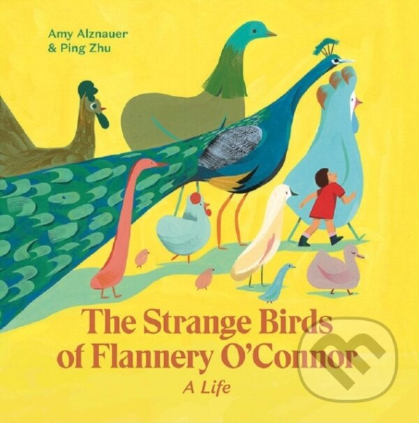 Levně The Strange Birds of Flannery O'Connor (A Life) - Amy Alznauer - kniha z kategorie Pre deti a mládež