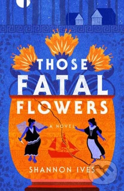 Levně Those Fatal Flowers (A Novel) - Shannon Ives - kniha z kategorie Mýty, povesti a legendy