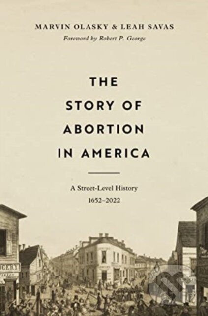 Levně The Story of Abortion in America (A Street-Level History, 1652–2022) - kniha z kategorie Náboženská literatúra