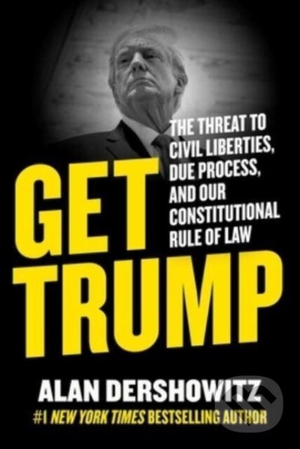 Kniha: Get Trump (Alan M. Dershowitz). , 2023