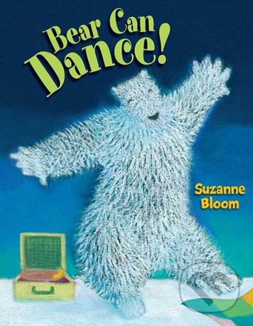 Kniha: Bear Can Dance! (Suzanne Bloom). , 2023