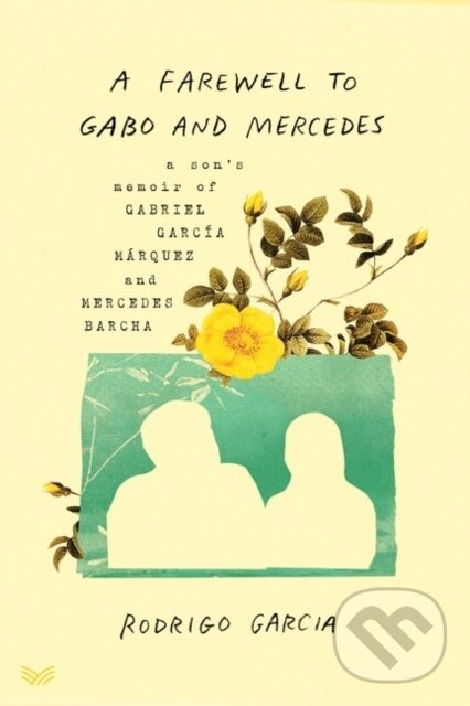 Levně A Farewell to Gabo and Mercedes (A Son's Memoir of Gabriel Garcia Marquez and Mercedes Barcha) - kniha z kategorie Literárna veda