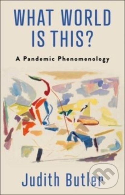 Levně What World Is This? (A Pandemic Phenomenology) - Judith Butler - kniha z kategorie Interné lekárstvo
