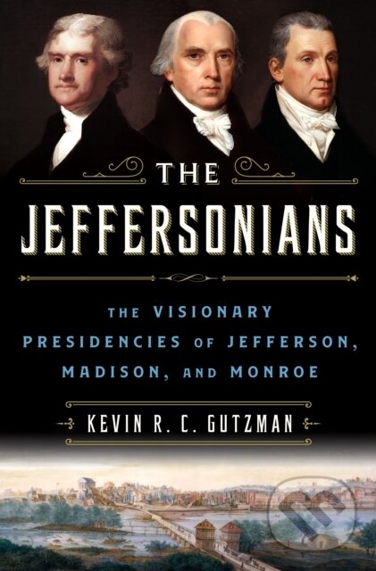 Levně The Jeffersonians (The Visionary Presidencies of Jefferson, Madison, and Monroe) - kniha z kategorie Životopisy, reportáže a myšlienky
