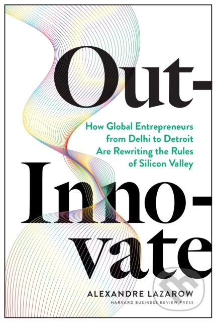 Levně Out-Innovate (How Global Entrepreneurs--from Delhi to Detroit--Are Rewriting the Rules of Silicon Valley) - kniha z kategorie Biznis a manažment