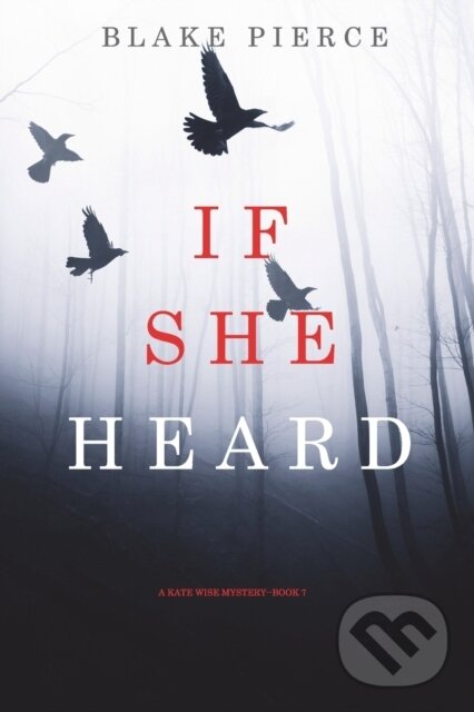 Levně If She Heard (A Kate Wise Mystery-Book 7) - Blake Pierce - kniha z kategorie Thrillery