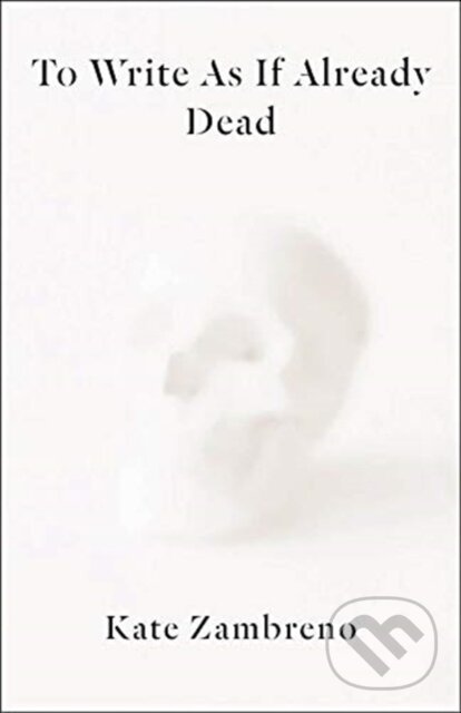 Kniha To Write as if Already Dead