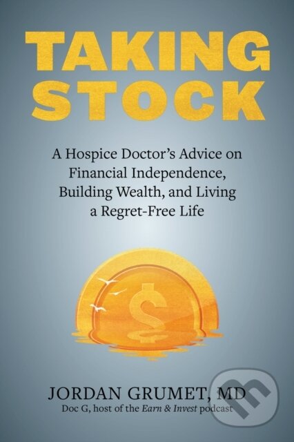Levně Taking Stock (A Hospice Doctor's Advice on Financial Independence, Building Wealth, and Living a Regret-Free Life) - kniha z kategorie Biznis a…
