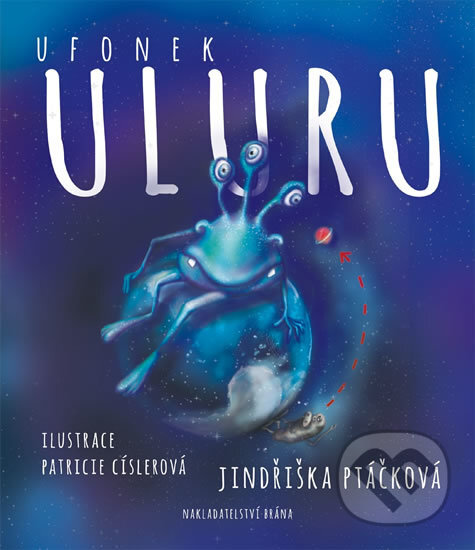 Kniha: Ufonek Uluru a Vylízaná kebule (Jindřiška Ptáčková). Brána, 2017