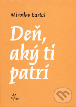 Levně Deň, aký ti patrí - Miroslav Bartoš - kniha z kategorie Beletria