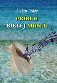 Levně Príbeh bielej mušle - Štefan Fedor - kniha z kategorie Beletria
