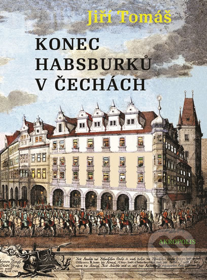 Levně Konec Habsburků v Čechách - Jiří Tomáš - kniha z kategorie Životopisy