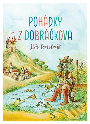 Levně Pohádky z Dobráčkova - Jiří Vondrák - kniha z kategorie Pre deti a mládež