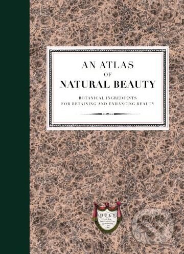 Levně An Atlas of Natural Beauty (Botanical ingredients for retaining and enhancing beauty) - kniha z kategorie Kozmetika a starostlivosť o telo