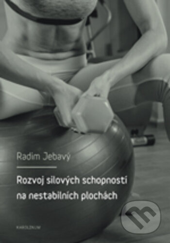 Kniha: Rozvoj silových schopností na nestabilních plochách (Martin Jebavý). Karolinum, 2017