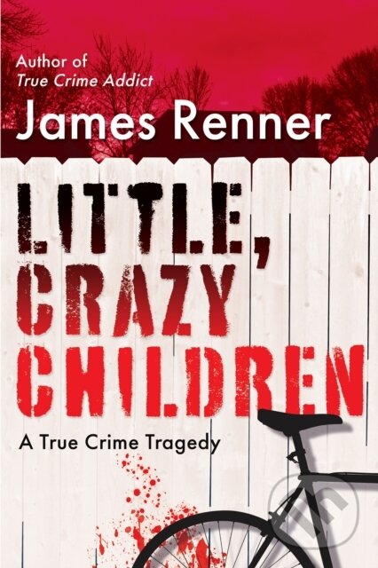 Levně Little, Crazy Children (A True Crime Tragedy of Lost Innocence) - kniha z kategorie Životopisy, reportáže a myšlienky