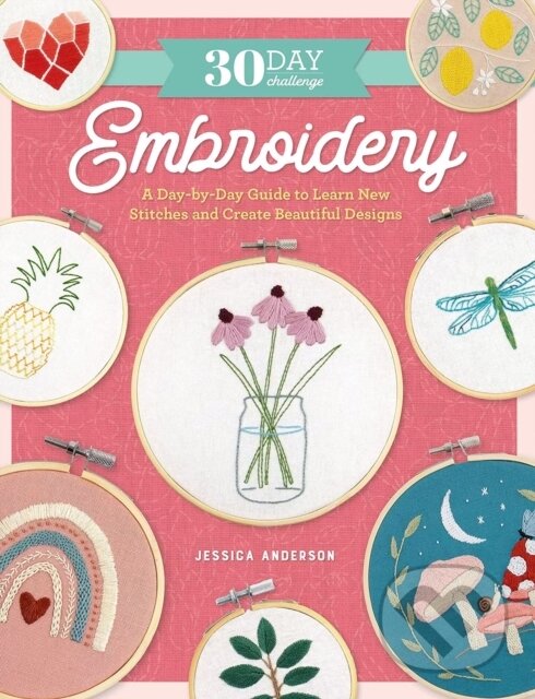 Levně 30 Day Challenge: Embroidery (A Day-by-Day Guide to Learn New Stitches and Create Beautiful Designs) - kniha z kategorie Maliarstvo a sochárstvo