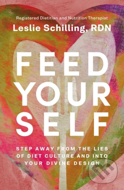 Levně Feed Yourself (Step Away from the Lies of Diet Culture and into Your Divine Design) - kniha z kategorie Domáca liečba