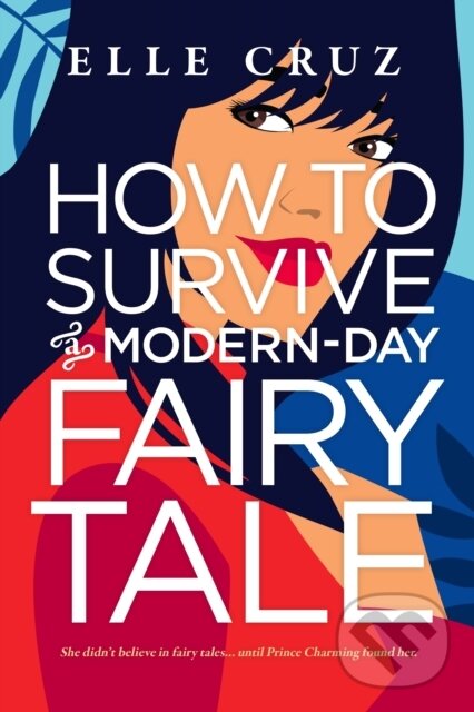 Levně How to Survive a Modern-Day Fairy Tale - Elle Cruz - kniha z kategorie Beletria