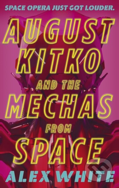 Kniha: August Kitko and the Mechas from Space (Alex White)