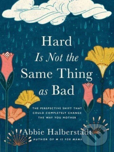 Levně Hard Is Not the Same Thing as Bad (The Perspective Shift That Could Completely Change the Way You Mother) - kniha z kategorie Filozofia