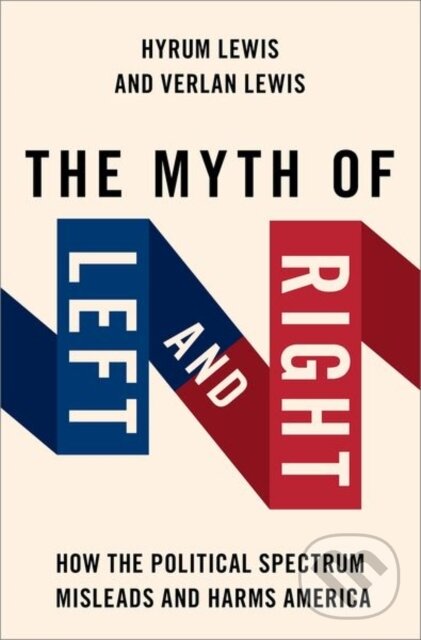 Levně The Myth of Left and Right (How the Political Spectrum Misleads and Harms America) - kniha z kategorie Filozofia