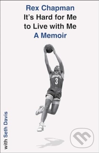 Levně It's Hard for Me to Live with Me (A Memoir) - Rex Chapman, Seth Davis - kniha z kategorie Životopisy