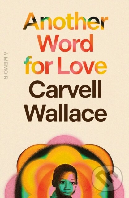 Levně Another Word for Love (A Memoir) - Carvell Wallace - kniha z kategorie Životopisy, reportáže a myšlienky