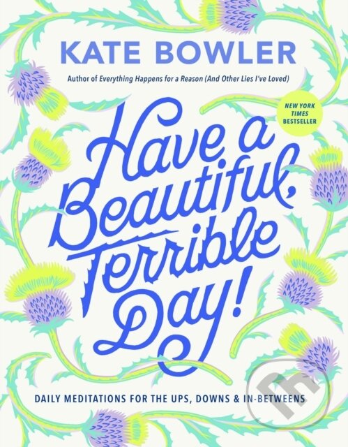 Levně Have a Beautiful, Terrible Day! (Daily Meditations for the Ups, Downs & In-Betweens) - kniha z kategorie Životopisy, reportáže a myšlienky
