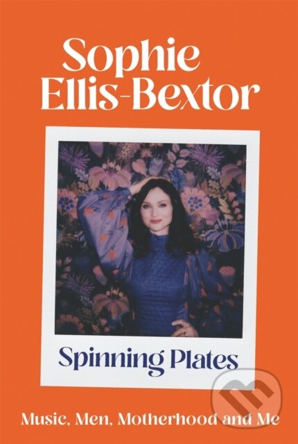 Levně Spinning Plates (SOPHIE ELLIS-BEXTOR talks Music, Men and Motherhood) - kniha z kategorie Životopisy, reportáže a myšlienky