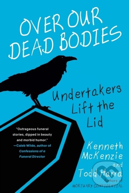 Levně Over Our Dead Bodies: (Undertakers Lift the Lid) - Kenneth Mckenzie, Todd Harra - kniha z kategorie Životopisy