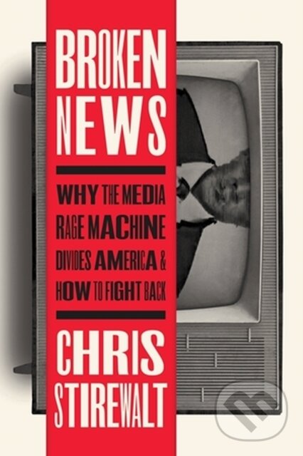 Levně Broken News (Why the Media Rage Machine Divides America and How to Fight Back) - kniha z kategorie Humanitné a spoločenské vedy