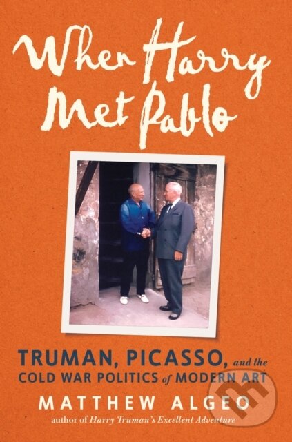 Levně When Harry Met Pablo (Truman, Picasso, and the Cold War Politics of Modern Art) - kniha z kategorie História
