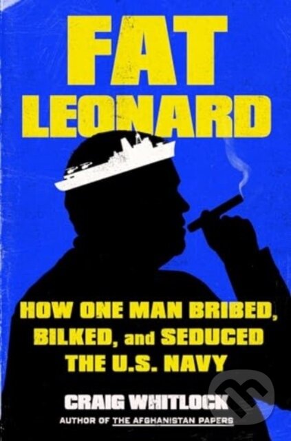 Levně Fat Leonard (How One Man Bribed, Bilked, and Seduced the U.S. Navy) - kniha z kategorie Životopisy, reportáže a myšlienky