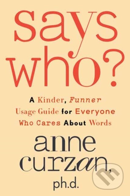 Levně Says Who? (A Kinder, Funner Usage Guide for Everyone Who Cares About Words) - kniha z kategorie Jazykové učebnice a slovníky
