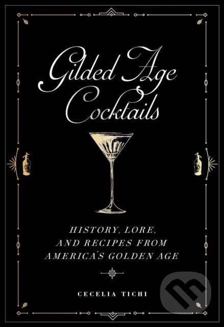 Levně Gilded Age Cocktails (History, Lore, and Recipes from America's Golden Age) - kniha z kategorie Zdravie a životný štýl
