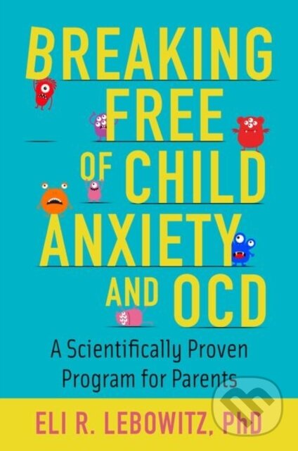 Levně Breaking Free of Child Anxiety and OCD (A Scientifically Proven Program for Parents) - kniha z kategorie Medicína