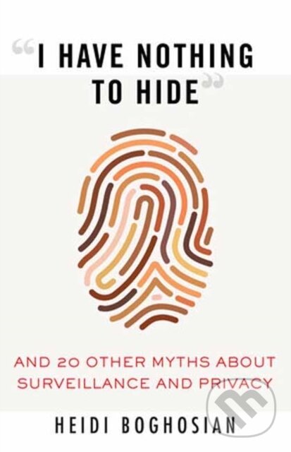 Levně I Have Nothing to Hide (And 20 Other Myths About Surveillance and Privacy) - kniha z kategorie Sociológia