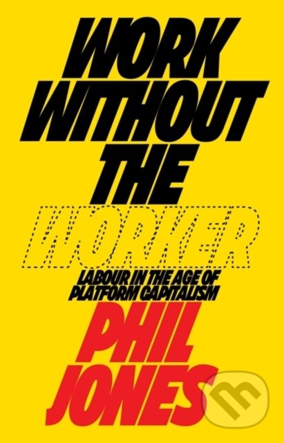 Levně Work Without the Worker (Labour in the Age of Platform Capitalism) - kniha z kategorie Sociológia